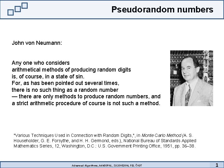 Pseudorandom numbers John von Neumann: Any one who considers arithmetical methods of producing random