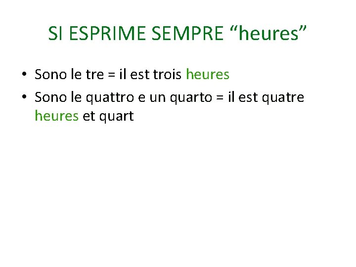 SI ESPRIME SEMPRE “heures” • Sono le tre = il est trois heures •