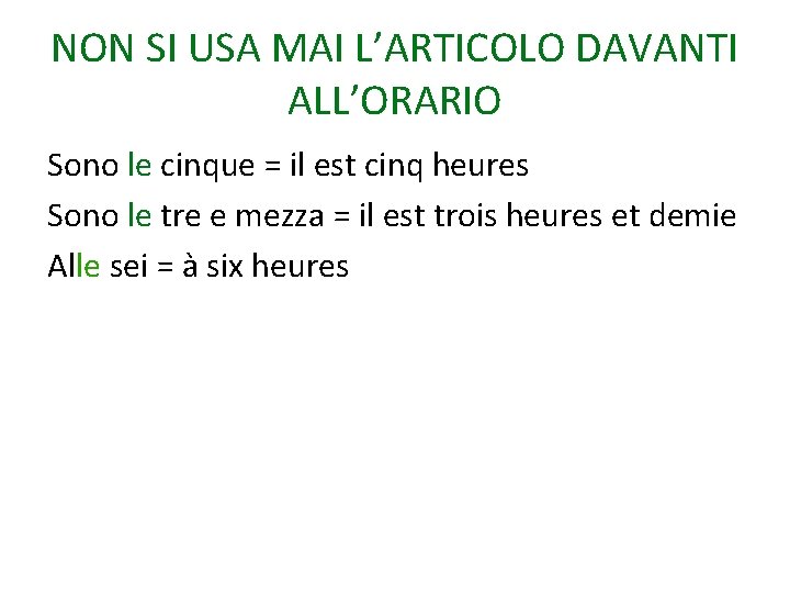 NON SI USA MAI L’ARTICOLO DAVANTI ALL’ORARIO Sono le cinque = il est cinq