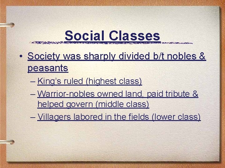 Social Classes • Society was sharply divided b/t nobles & peasants – King’s ruled