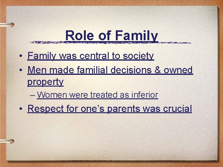 Role of Family • Family was central to society • Men made familial decisions