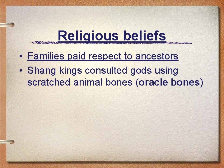Religious beliefs • Families paid respect to ancestors • Shang kings consulted gods using