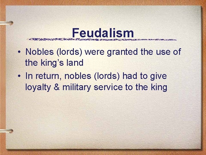 Feudalism • Nobles (lords) were granted the use of the king’s land • In Feudalism • Nobles (lords) were granted the use of the king’s land • In