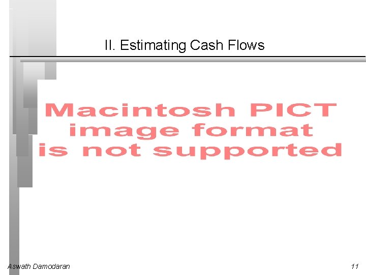 II. Estimating Cash Flows Aswath Damodaran 11 