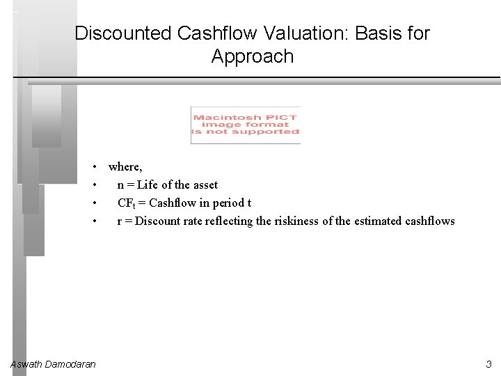 Discounted Cashflow Valuation: Basis for Approach • where, • n = Life of the