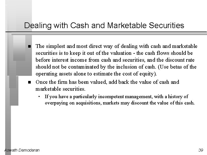 Dealing with Cash and Marketable Securities The simplest and most direct way of dealing