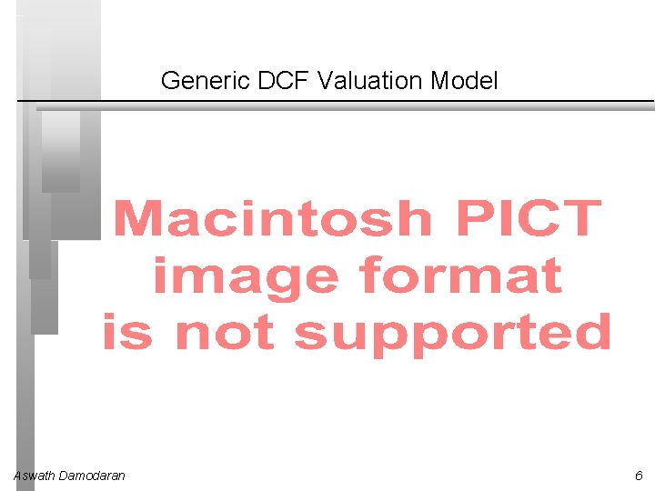 Generic DCF Valuation Model Aswath Damodaran 6 