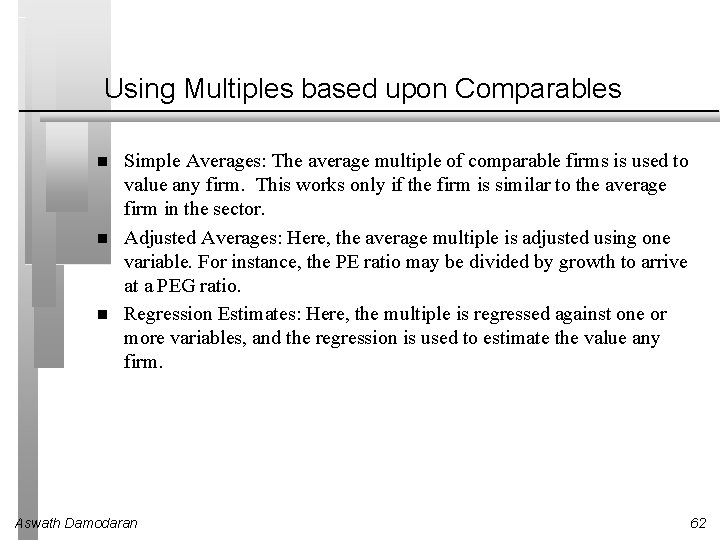 Using Multiples based upon Comparables Simple Averages: The average multiple of comparable firms is