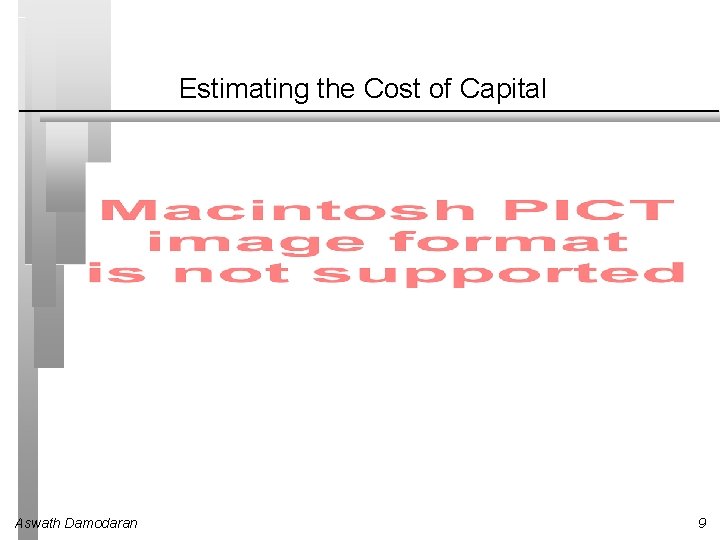 Estimating the Cost of Capital Aswath Damodaran 9 