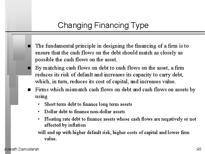 Changing Financing Type The fundamental principle in designing the financing of a firm is