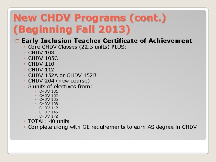 New CHDV Programs (cont. ) (Beginning Fall 2013) � Early Inclusion Teacher Certificate ◦