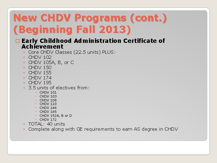 New CHDV Programs (cont. ) (Beginning Fall 2013) � Early Childhood Administration Certificate of