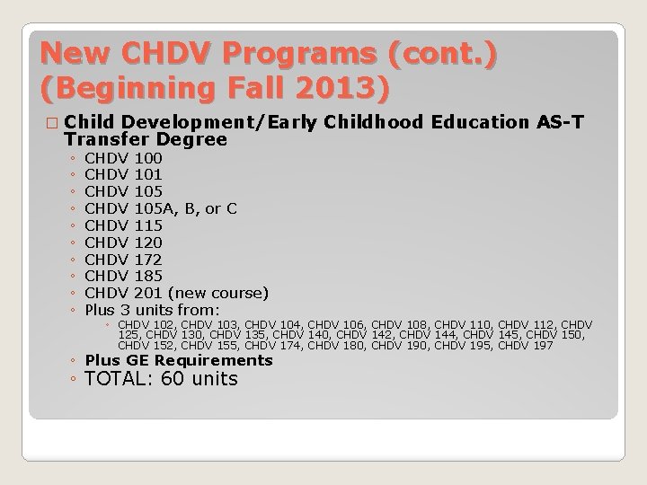 New CHDV Programs (cont. ) (Beginning Fall 2013) � Child Development/Early Childhood Education AS-T