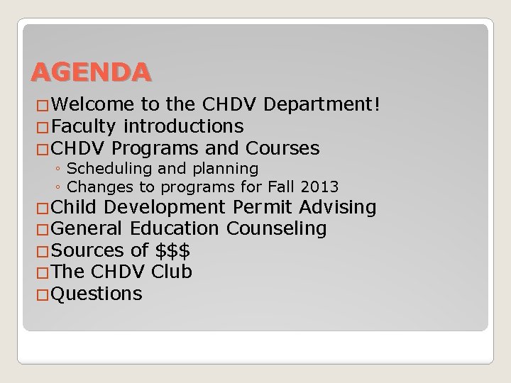 AGENDA �Welcome to the CHDV Department! �Faculty introductions �CHDV Programs and Courses ◦ Scheduling