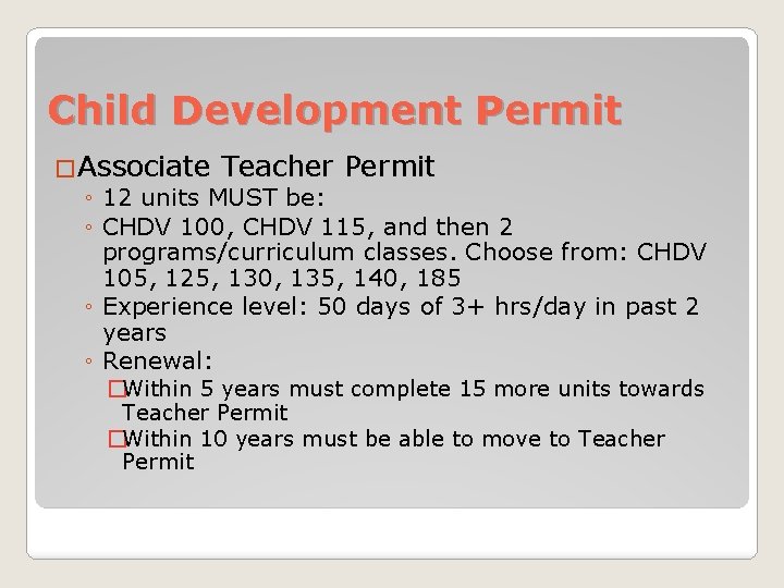 Child Development Permit �Associate Teacher Permit ◦ 12 units MUST be: ◦ CHDV 100,