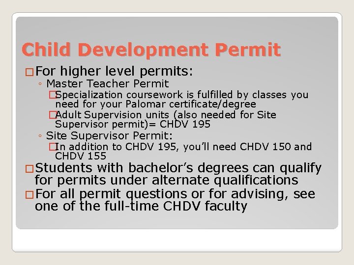 Child Development Permit �For higher level permits: ◦ Master Teacher Permit �Specialization coursework is