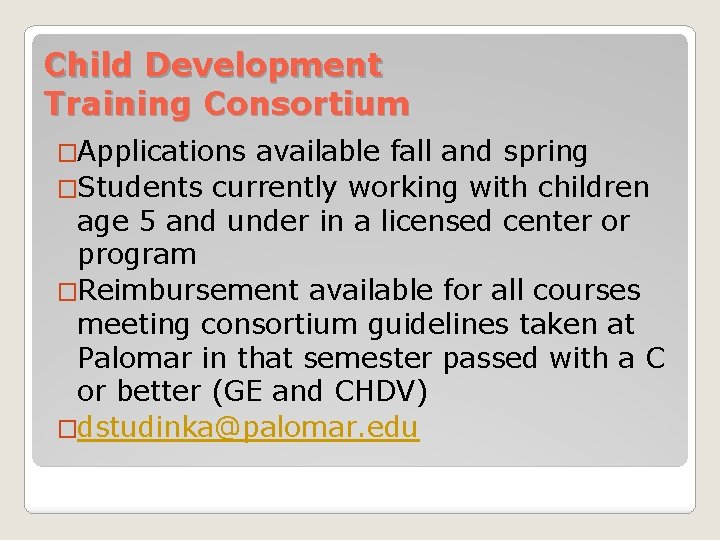 Child Development Training Consortium �Applications available fall and spring �Students currently working with children