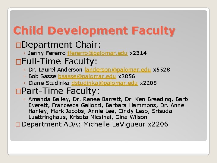 Child Development Faculty �Department Chair: ◦ Jenny Fererro jfererro@palomar. edu x 2314 �Full-Time Faculty: