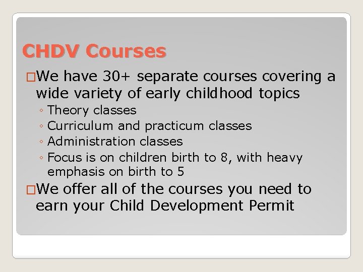 CHDV Courses �We have 30+ separate courses covering a wide variety of early childhood