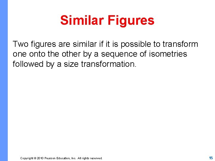 Similar Figures Two figures are similar if it is possible to transform one onto