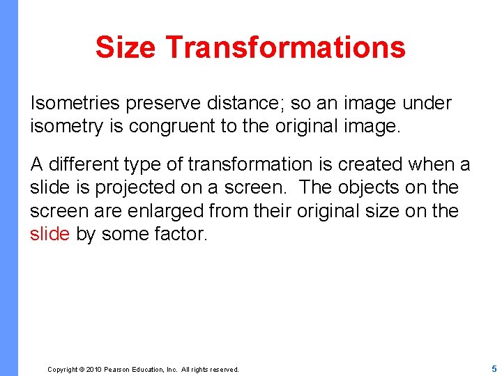 Size Transformations Isometries preserve distance; so an image under isometry is congruent to the