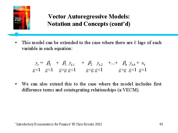 Vector Autoregressive Models: Notation and Concepts (cont’d) • This model can be extended to