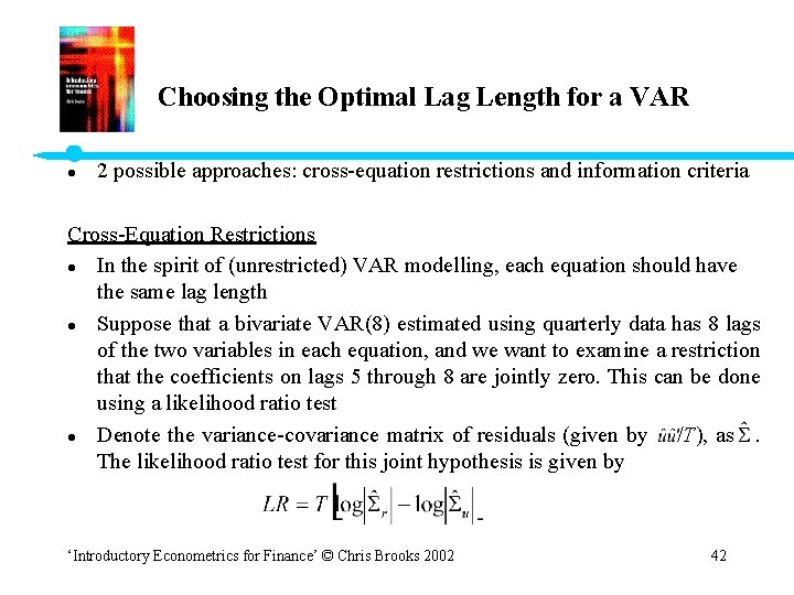 Choosing the Optimal Lag Length for a VAR 2 possible approaches: cross-equation restrictions and