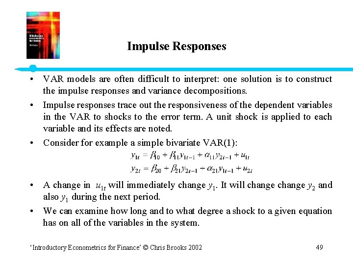 Impulse Responses • VAR models are often difficult to interpret: one solution is to