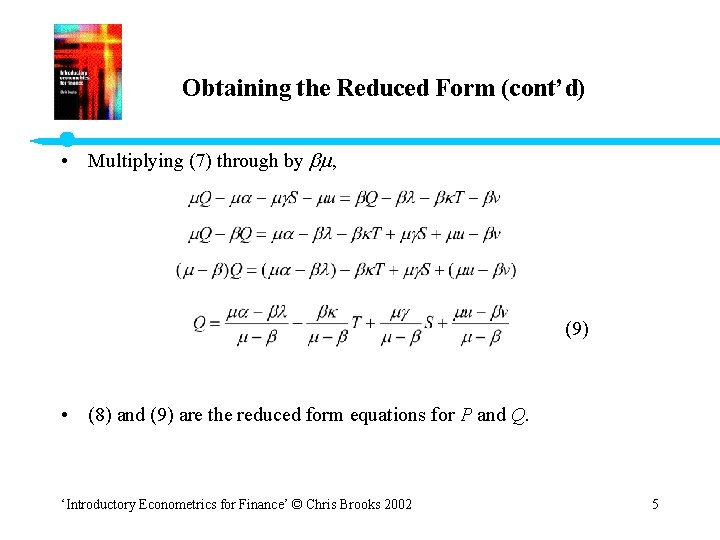 Obtaining the Reduced Form (cont’d) • Multiplying (7) through by , (9) • (8)