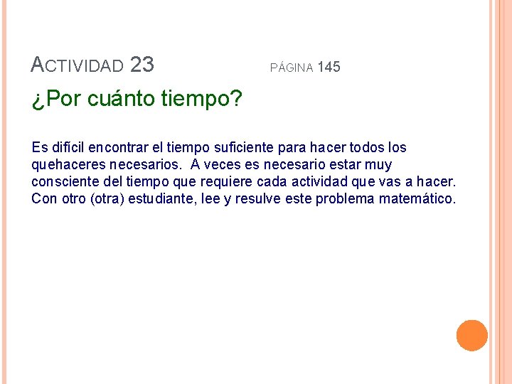 ACTIVIDAD 23 PÁGINA 145 ¿Por cuánto tiempo? Es difícil encontrar el tiempo suficiente para