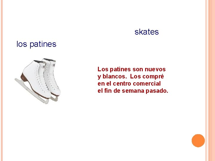 skates los patines Los patines son nuevos y blancos. Los compré en el centro