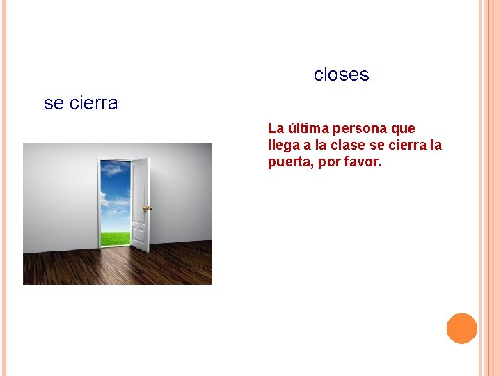 closes se cierra La última persona que llega a la clase se cierra la