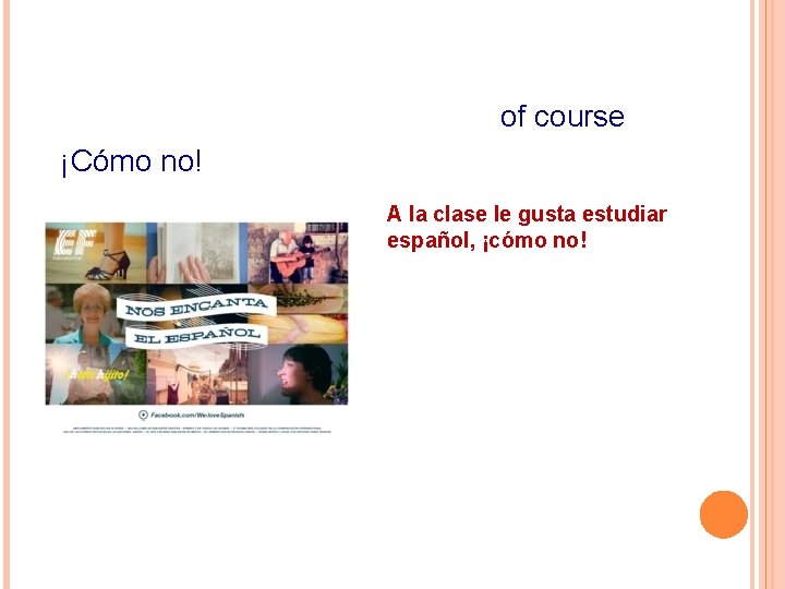 of course ¡Cómo no! A la clase le gusta estudiar español, ¡cómo no! 