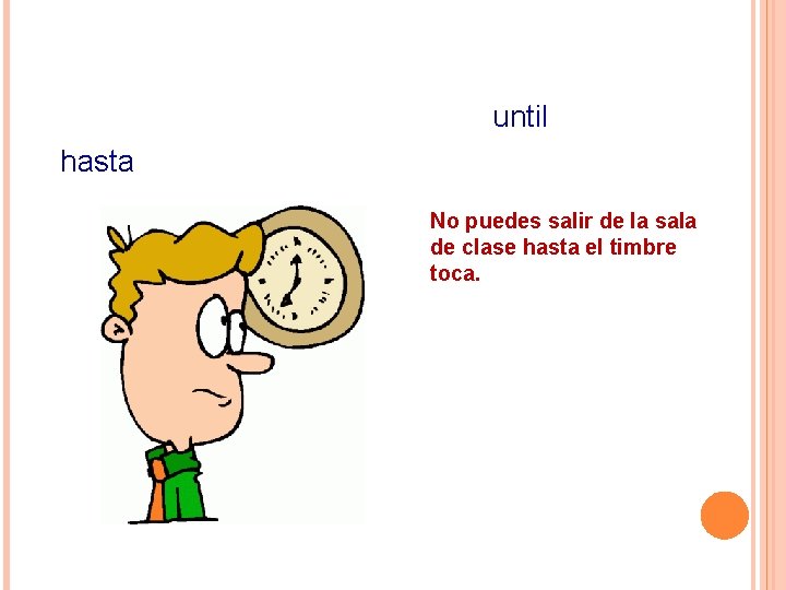 until hasta No puedes salir de la sala de clase hasta el timbre toca.