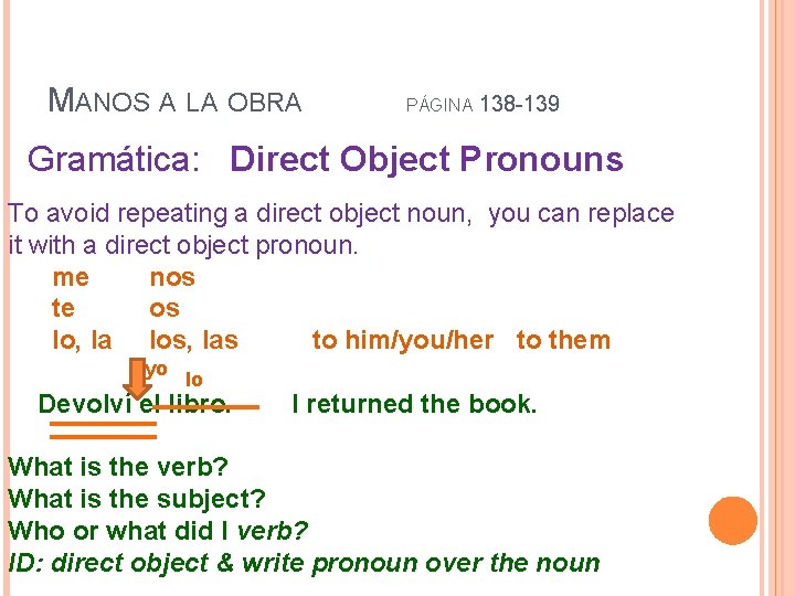 MANOS A LA OBRA PÁGINA 138 -139 Gramática: Direct Object Pronouns To avoid repeating
