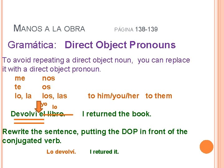 MANOS A LA OBRA PÁGINA 138 -139 Gramática: Direct Object Pronouns To avoid repeating
