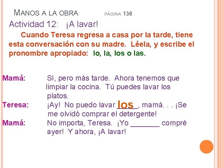 MANOS A LA OBRA Actividad 12: ¡A lavar! PÁGINA 138 Cuando Teresa regresa a