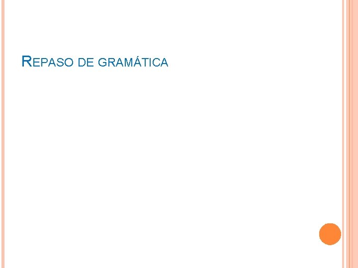 REPASO DE GRAMÁTICA 