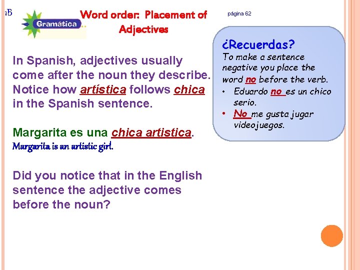 1 B Word order: Placement of Adjectives In Spanish, adjectives usually come after the