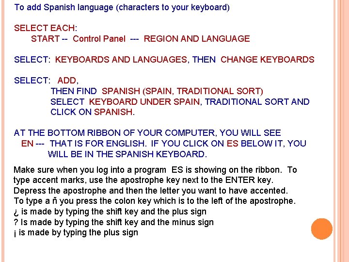 To add Spanish language (characters to your keyboard) SELECT EACH: START -- Control Panel