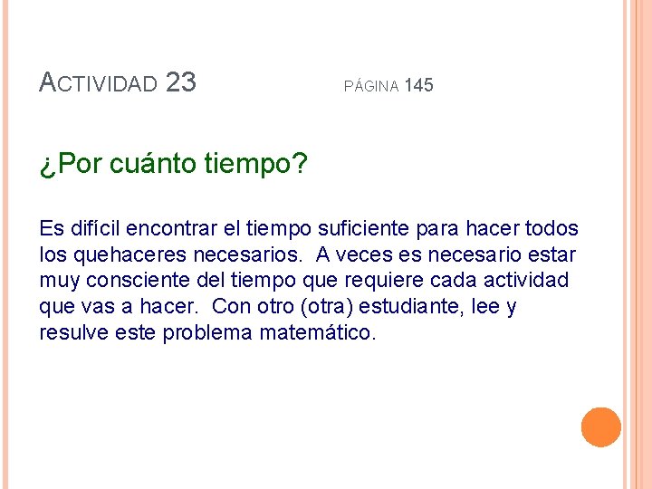 ACTIVIDAD 23 PÁGINA 145 ¿Por cuánto tiempo? Es difícil encontrar el tiempo suficiente para