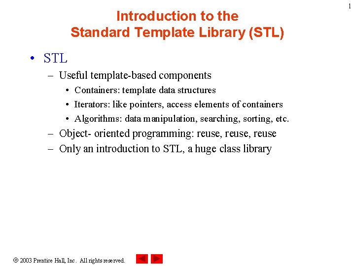 Introduction to the Standard Template Library (STL) • STL – Useful template-based components •