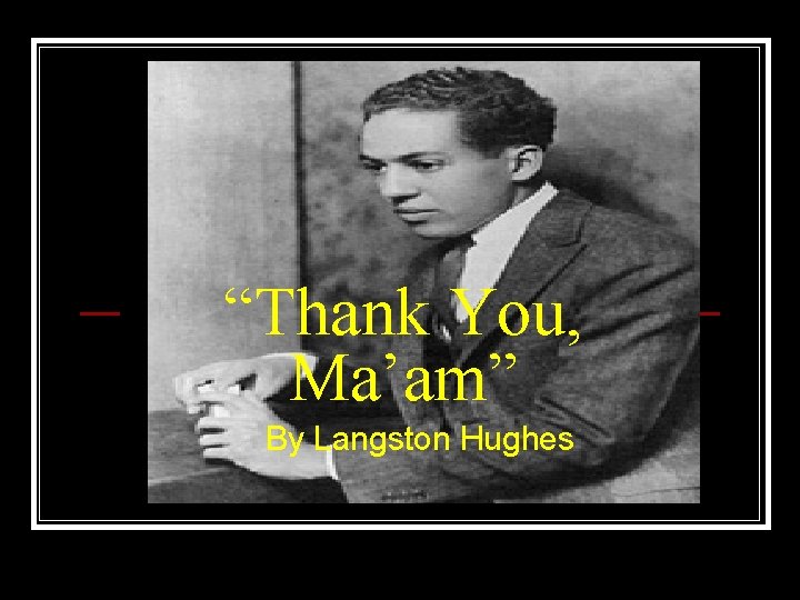 “Thank You, Ma’am” By Langston Hughes 