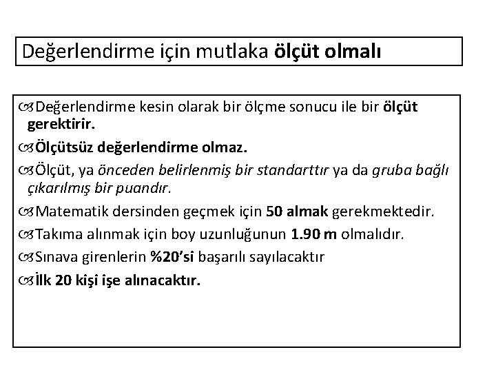 Değerlendirme için mutlaka ölçüt olmalı Değerlendirme kesin olarak bir ölçme sonucu ile bir ölçüt