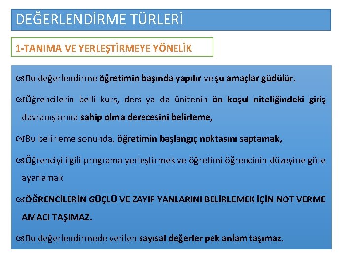 DEĞERLENDİRME TÜRLERİ 1 -TANIMA VE YERLEŞTİRMEYE YÖNELİK Bu değerlendirme öğretimin başında yapılır ve şu