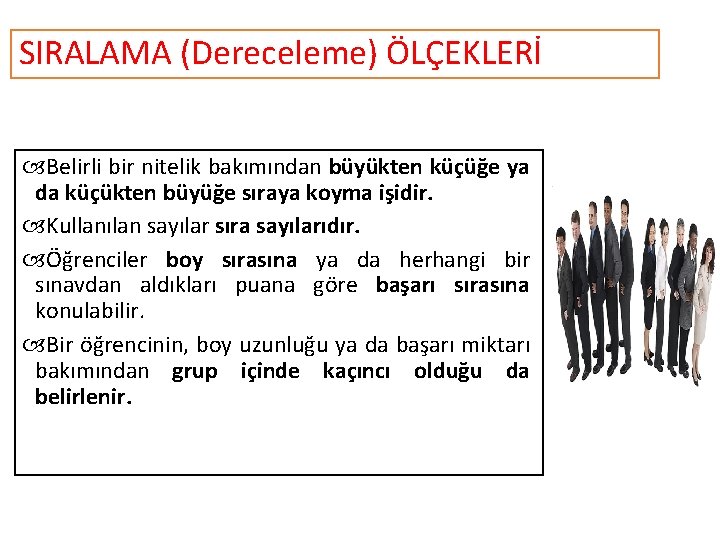 SIRALAMA (Dereceleme) ÖLÇEKLERİ Belirli bir nitelik bakımından büyükten küçüğe ya da küçükten büyüğe sıraya