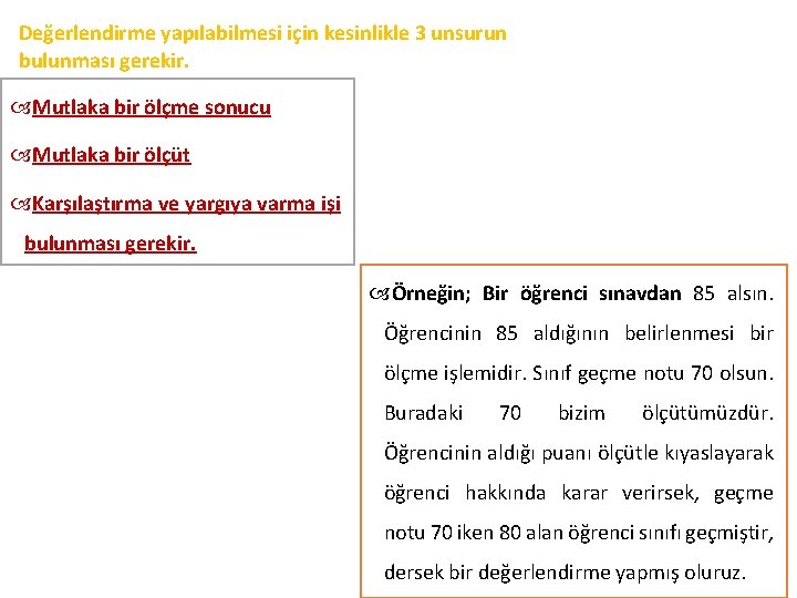 Değerlendirme yapılabilmesi için kesinlikle 3 unsurun bulunması gerekir. Mutlaka bir ölçme sonucu Mutlaka bir