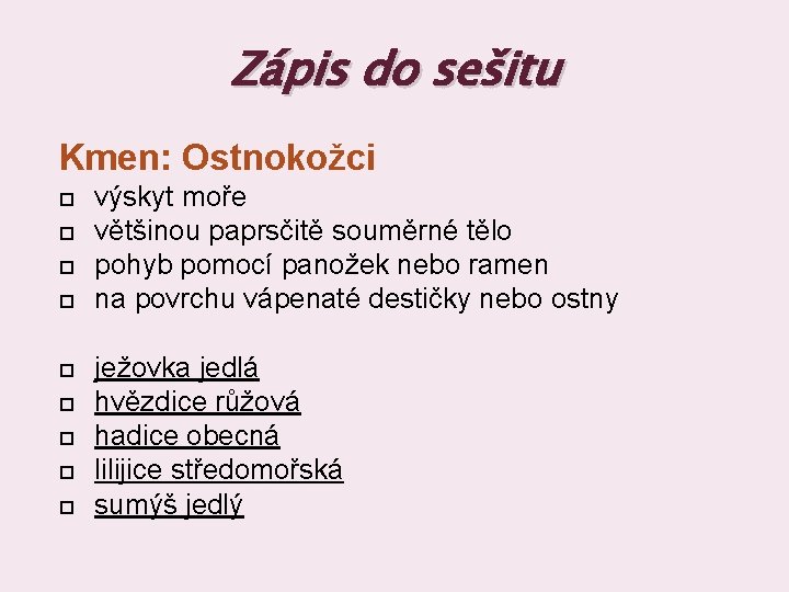 Zápis do sešitu Kmen: Ostnokožci výskyt moře většinou paprsčitě souměrné tělo pohyb pomocí panožek