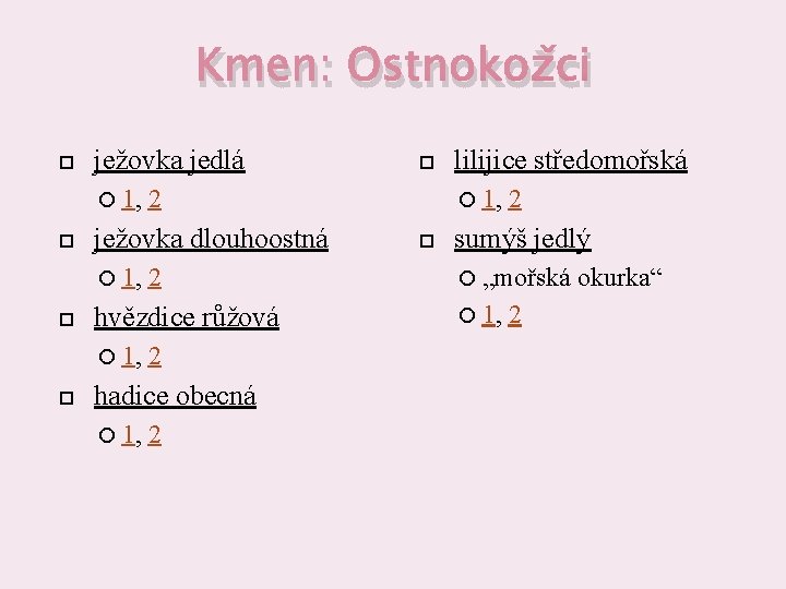 Kmen: Ostnokožci ježovka jedlá 1, 2 hvězdice růžová 1, 2 ježovka dlouhoostná 1, 2