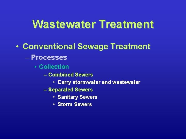 Wastewater Treatment • Conventional Sewage Treatment – Processes • Collection – Combined Sewers •